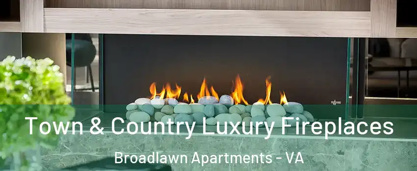 Town & Country Luxury Fireplaces Broadlawn Apartments - VA