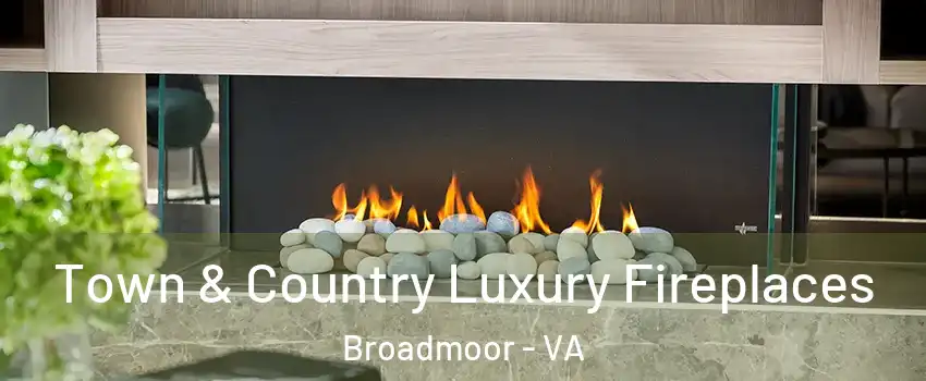 Town & Country Luxury Fireplaces Broadmoor - VA