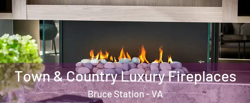 Town & Country Luxury Fireplaces Bruce Station - VA