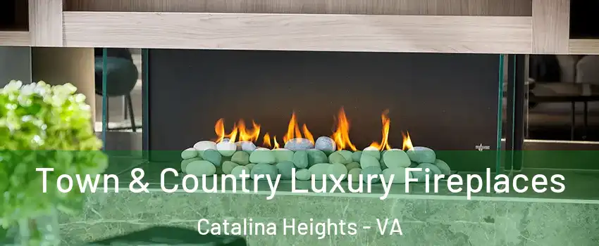 Town & Country Luxury Fireplaces Catalina Heights - VA