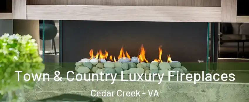 Town & Country Luxury Fireplaces Cedar Creek - VA