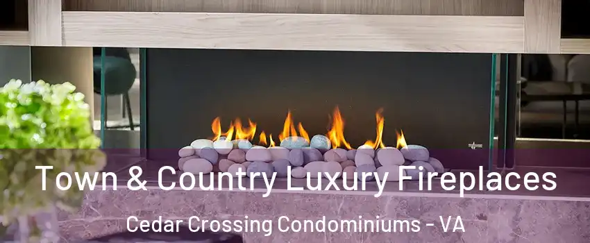 Town & Country Luxury Fireplaces Cedar Crossing Condominiums - VA