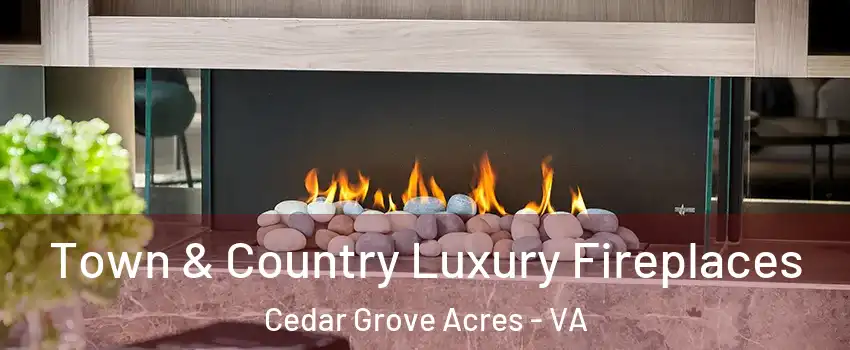 Town & Country Luxury Fireplaces Cedar Grove Acres - VA