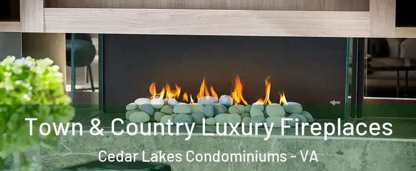 Town & Country Luxury Fireplaces Cedar Lakes Condominiums - VA