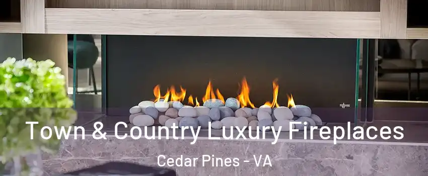 Town & Country Luxury Fireplaces Cedar Pines - VA