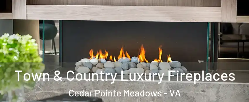 Town & Country Luxury Fireplaces Cedar Pointe Meadows - VA
