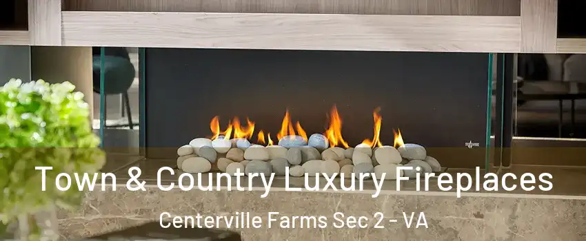 Town & Country Luxury Fireplaces Centerville Farms Sec 2 - VA