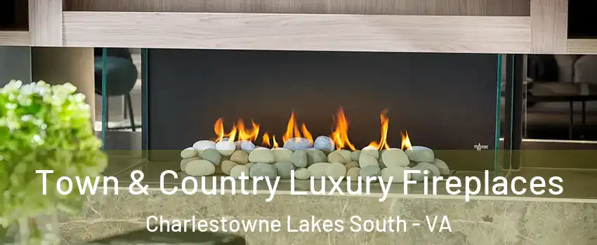 Town & Country Luxury Fireplaces Charlestowne Lakes South - VA