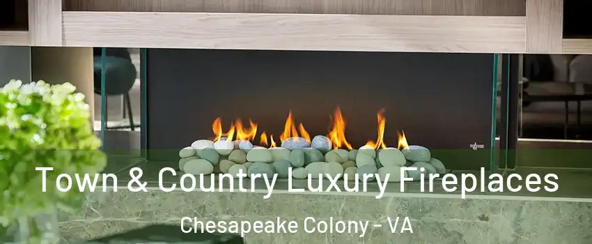 Town & Country Luxury Fireplaces Chesapeake Colony - VA