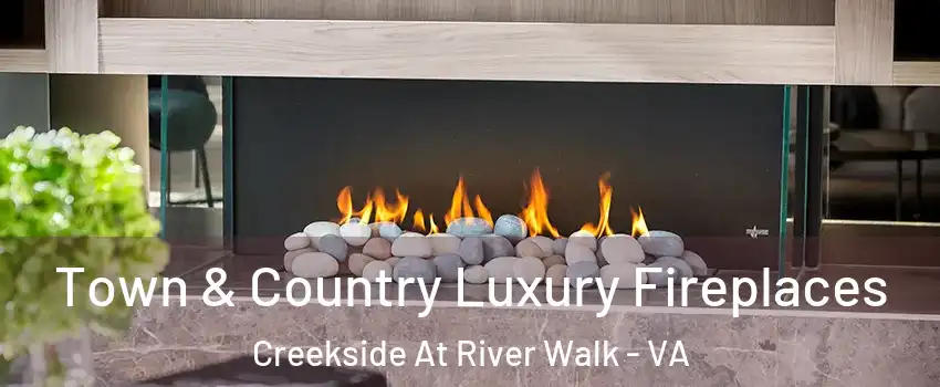 Town & Country Luxury Fireplaces Creekside At River Walk - VA