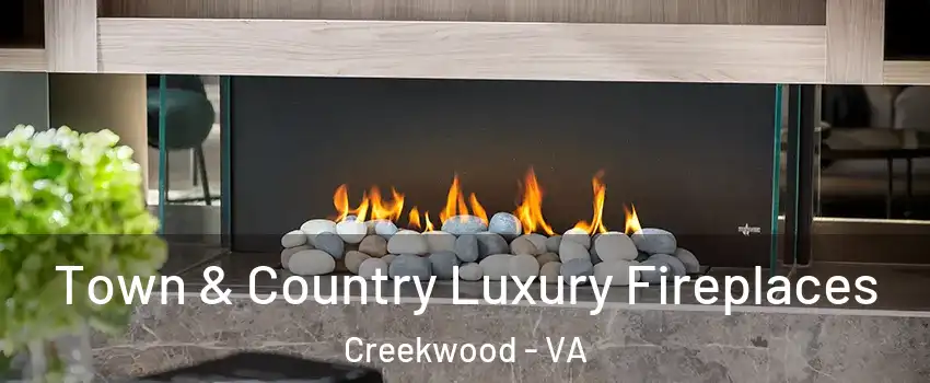 Town & Country Luxury Fireplaces Creekwood - VA