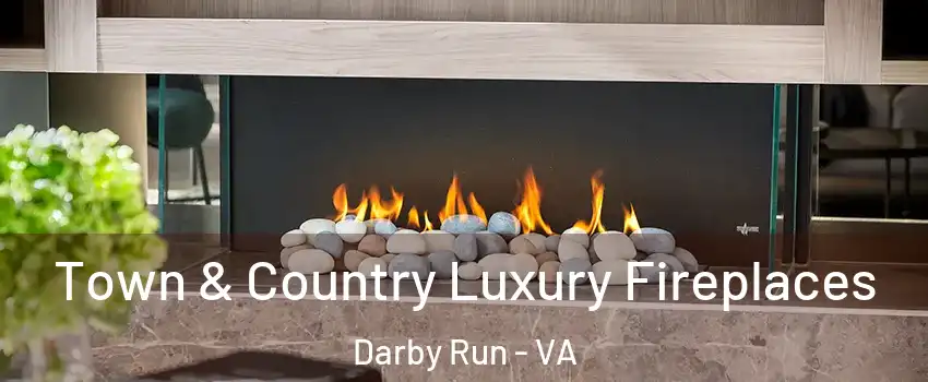 Town & Country Luxury Fireplaces Darby Run - VA