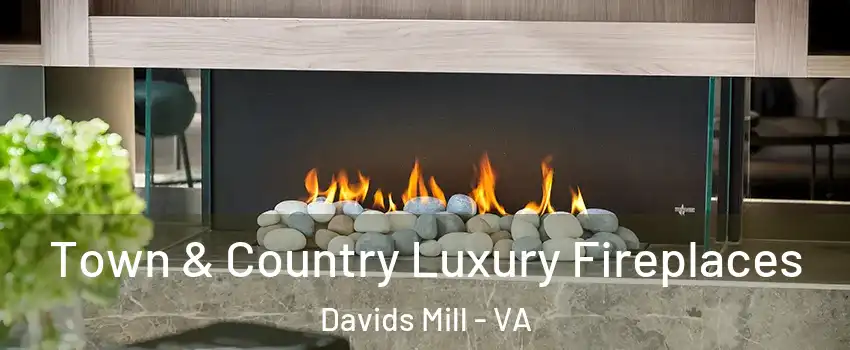 Town & Country Luxury Fireplaces Davids Mill - VA
