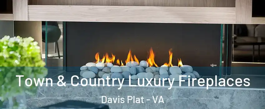 Town & Country Luxury Fireplaces Davis Plat - VA