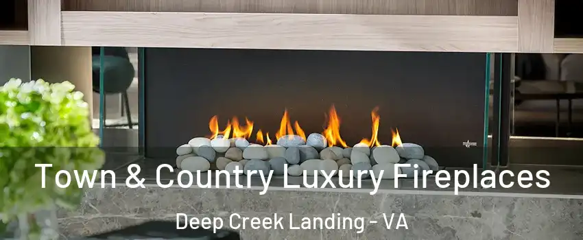 Town & Country Luxury Fireplaces Deep Creek Landing - VA