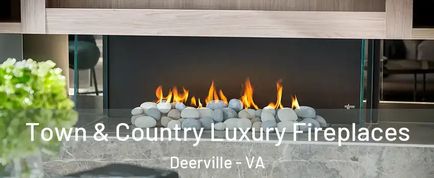 Town & Country Luxury Fireplaces Deerville - VA