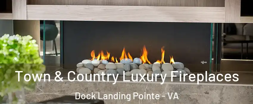 Town & Country Luxury Fireplaces Dock Landing Pointe - VA