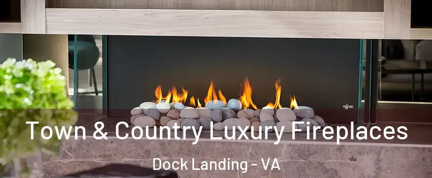 Town & Country Luxury Fireplaces Dock Landing - VA