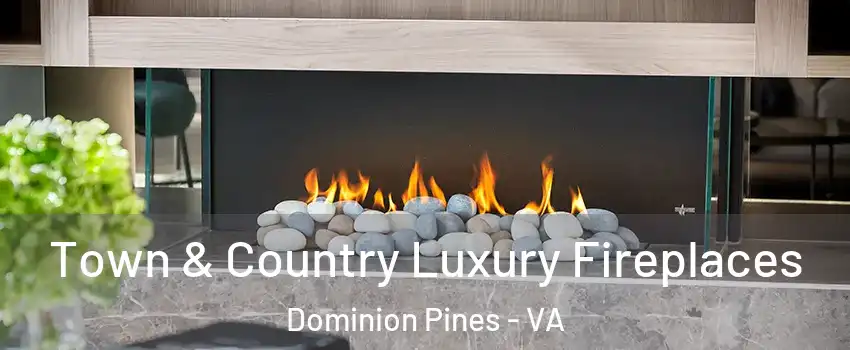 Town & Country Luxury Fireplaces Dominion Pines - VA