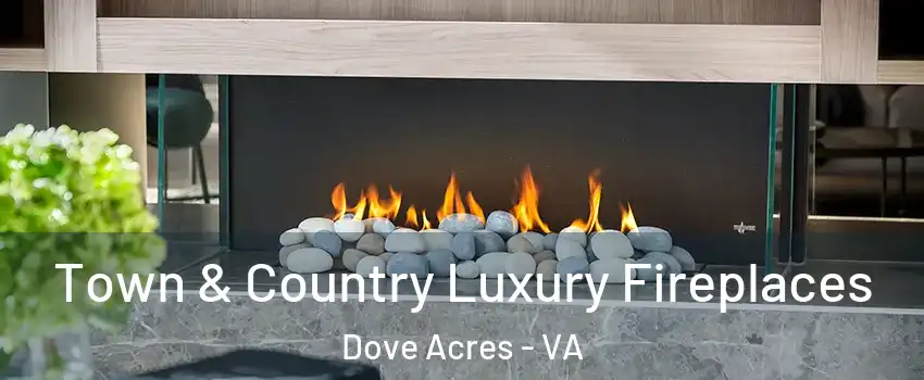 Town & Country Luxury Fireplaces Dove Acres - VA