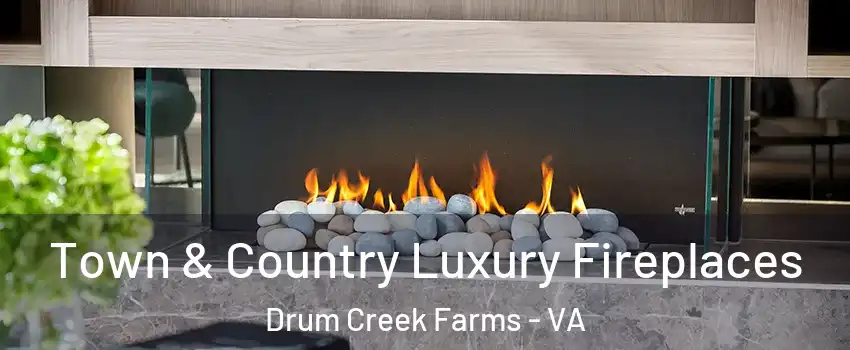 Town & Country Luxury Fireplaces Drum Creek Farms - VA