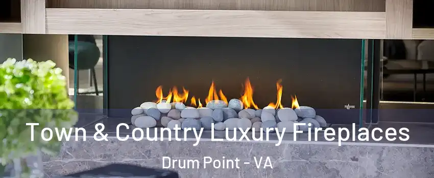 Town & Country Luxury Fireplaces Drum Point - VA