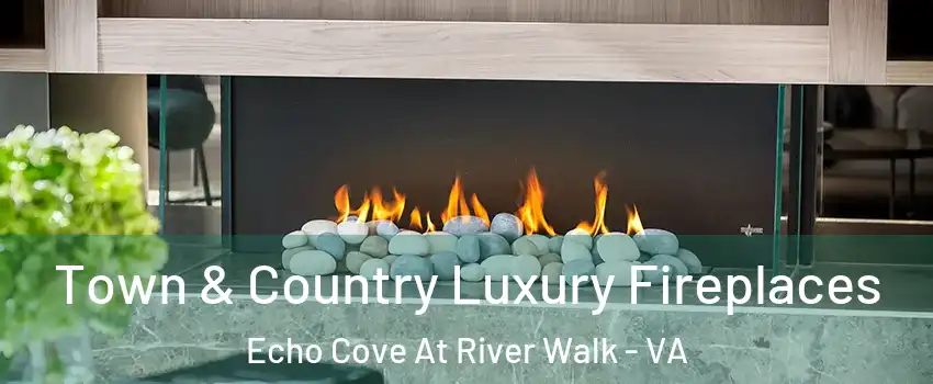 Town & Country Luxury Fireplaces Echo Cove At River Walk - VA