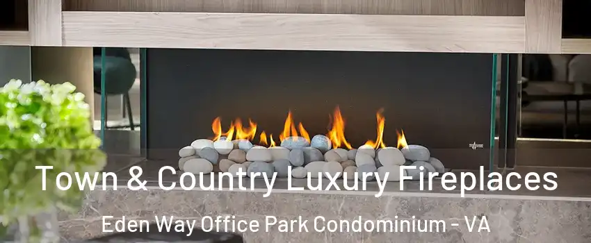 Town & Country Luxury Fireplaces Eden Way Office Park Condominium - VA