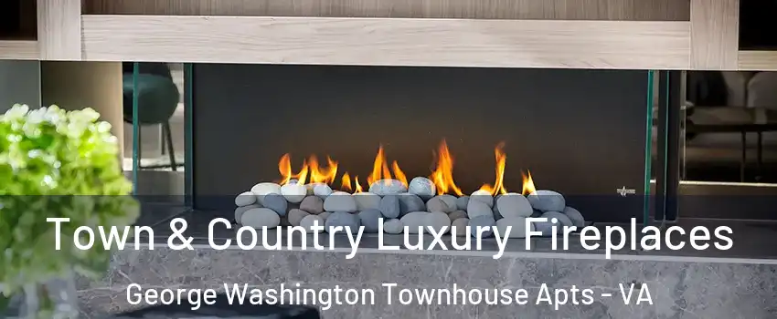 Town & Country Luxury Fireplaces George Washington Townhouse Apts - VA