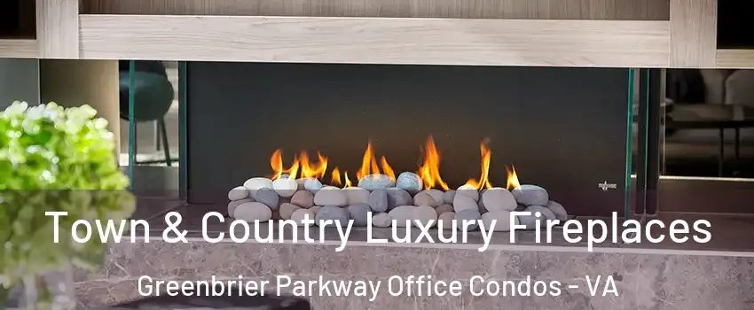 Town & Country Luxury Fireplaces Greenbrier Parkway Office Condos - VA