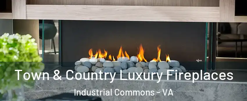 Town & Country Luxury Fireplaces Industrial Commons - VA