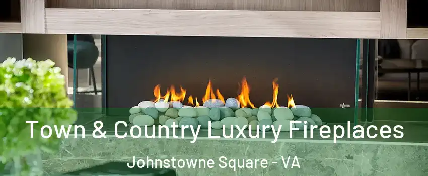 Town & Country Luxury Fireplaces Johnstowne Square - VA