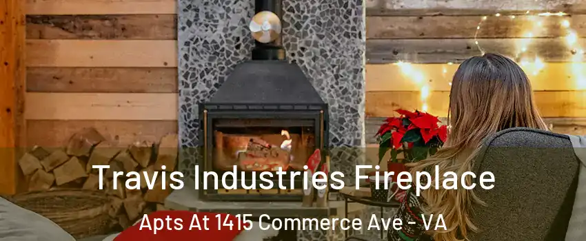 Travis Industries Fireplace Apts At 1415 Commerce Ave - VA