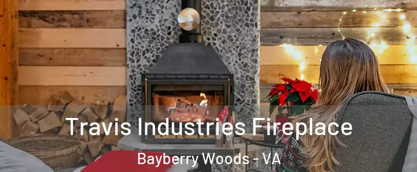 Travis Industries Fireplace Bayberry Woods - VA