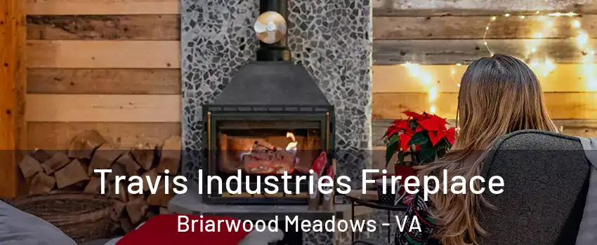 Travis Industries Fireplace Briarwood Meadows - VA