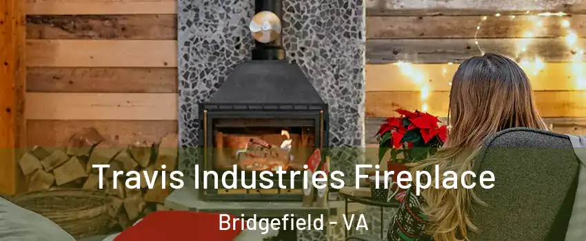 Travis Industries Fireplace Bridgefield - VA