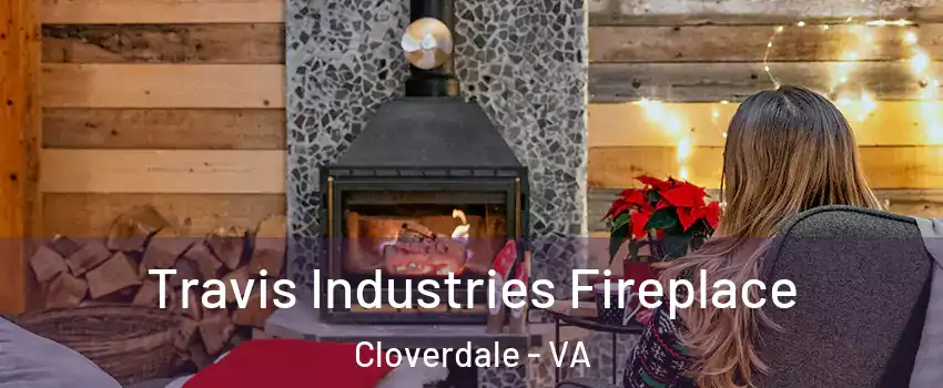 Travis Industries Fireplace Cloverdale - VA