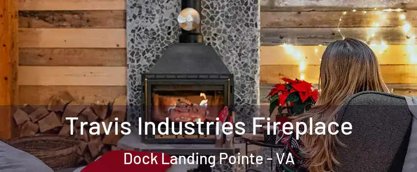 Travis Industries Fireplace Dock Landing Pointe - VA