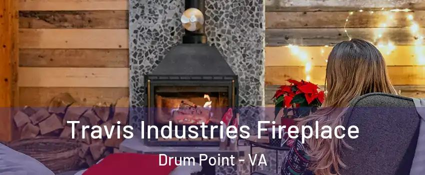 Travis Industries Fireplace Drum Point - VA