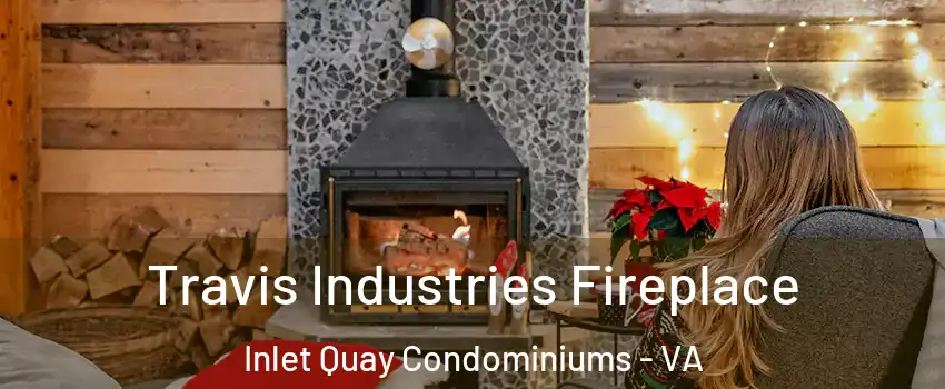 Travis Industries Fireplace Inlet Quay Condominiums - VA