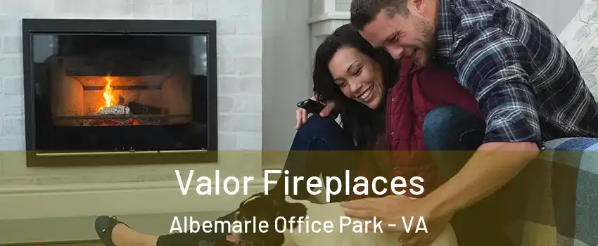 Valor Fireplaces Albemarle Office Park - VA