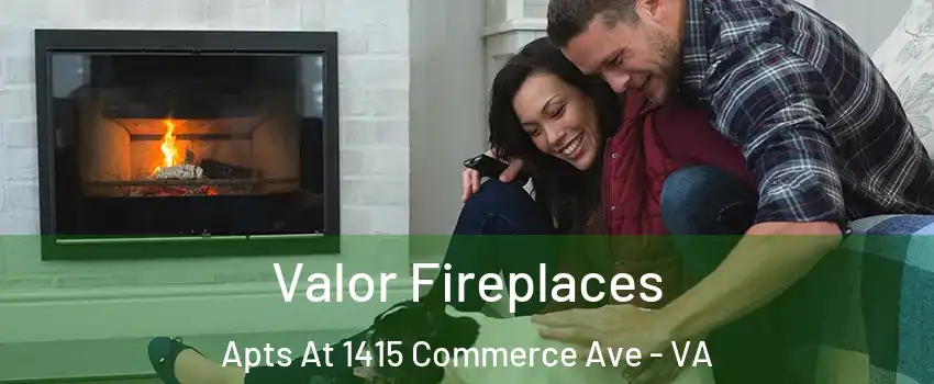 Valor Fireplaces Apts At 1415 Commerce Ave - VA