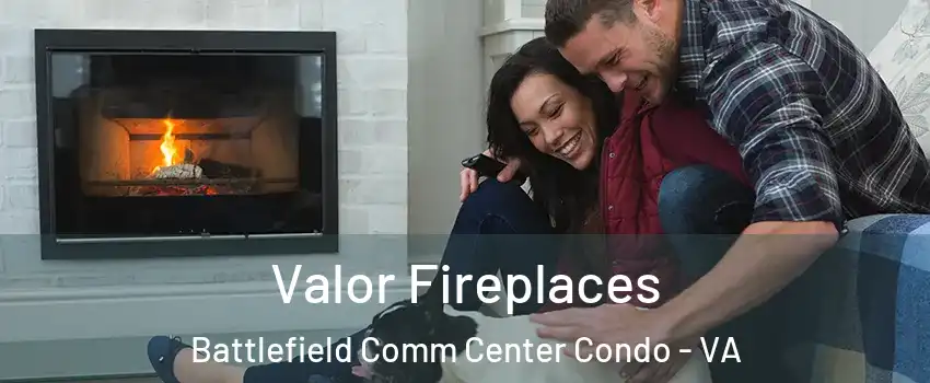 Valor Fireplaces Battlefield Comm Center Condo - VA