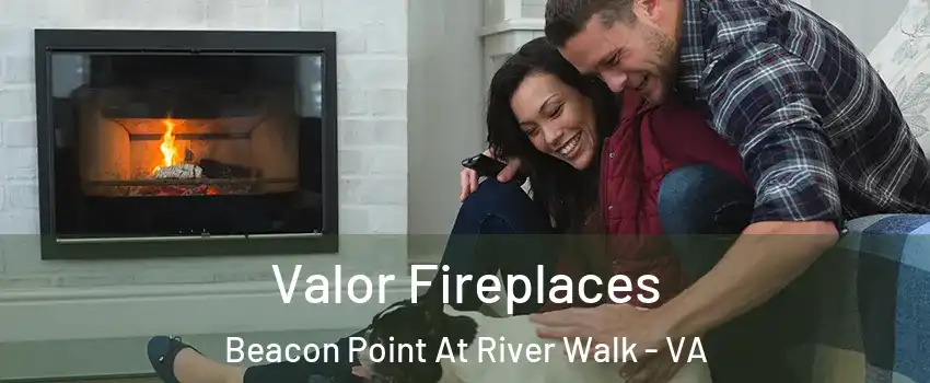 Valor Fireplaces Beacon Point At River Walk - VA
