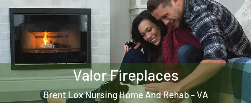 Valor Fireplaces Brent Lox Nursing Home And Rehab - VA