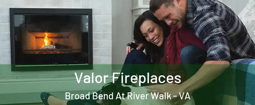 Valor Fireplaces Broad Bend At River Walk - VA