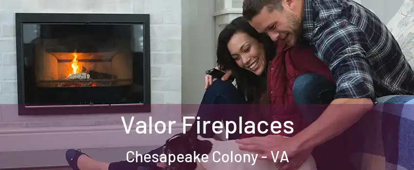Valor Fireplaces Chesapeake Colony - VA