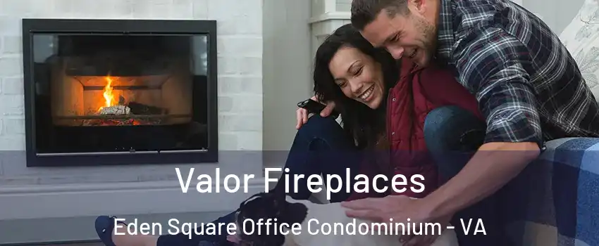 Valor Fireplaces Eden Square Office Condominium - VA