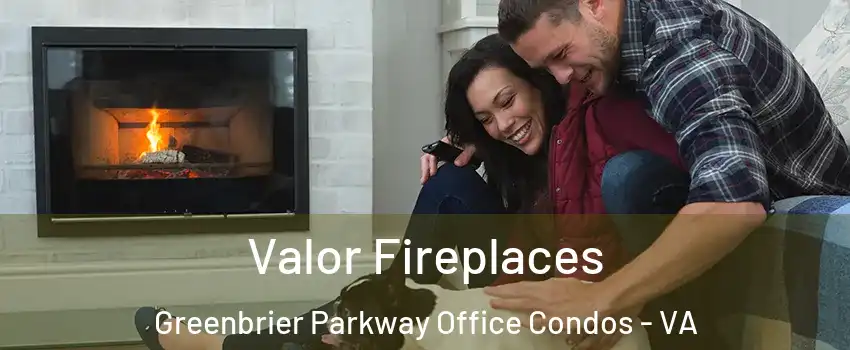 Valor Fireplaces Greenbrier Parkway Office Condos - VA