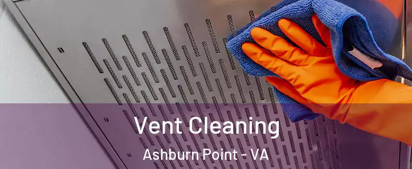 Vent Cleaning Ashburn Point - VA